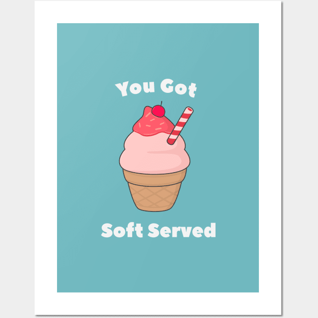 Soft Serve Ice Cream Pun T-Shirt Wall Art by happinessinatee